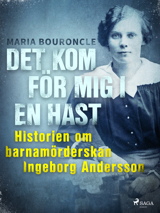 Titeldetaljer för Det kom för mig i en hast--Historien om barnamörderskan Ingeborg Andersson av Maria Bouroncle - Tillgänglig